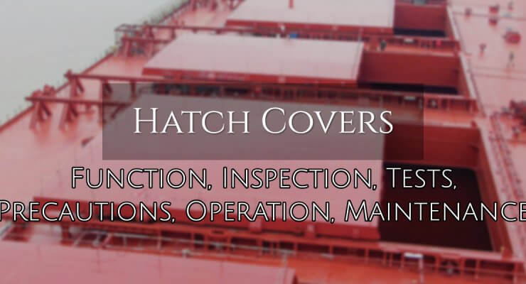 Hatch Covers – Function, Inspection, Tests, Precautions, Operation, Maintenance
