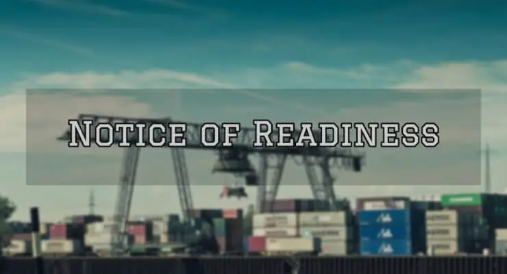 Notice of Readiness (NOR) – Definition, Contents & Requirements