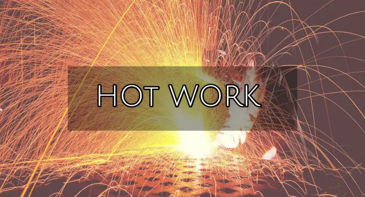 Hot Work – Definition, Responsibility, Process and Risks On-board Ships