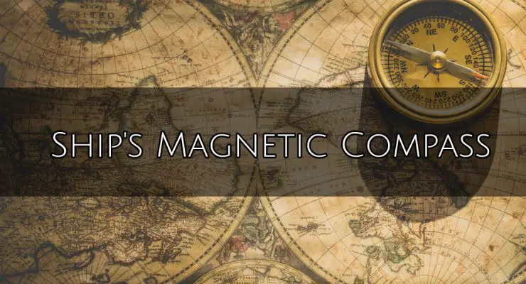 Ship’s Magnetic Compass – Dry and Wet Compass with their care, maintenance and bubble removal
